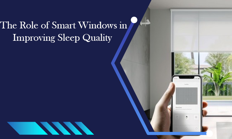 The Role Smart Windows in Improving Sleep Quality